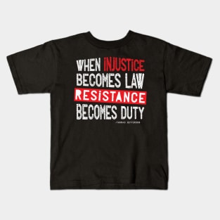 When Injustice Becomes Law Resistance Becomes Duty Kids T-Shirt